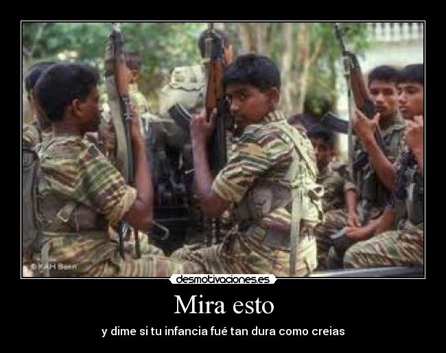 Mira esto - y dime si tu infancia fué tan dura como creias