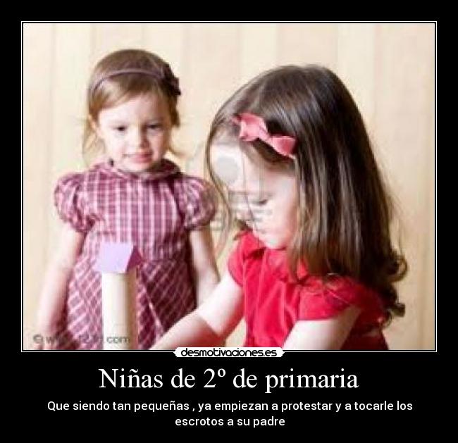 Niñas de 2º de primaria - Que siendo tan pequeñas , ya empiezan a protestar y a tocarle los escrotos a su padre