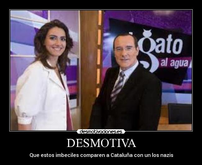DESMOTIVA - Que estos imbeciles comparen a Cataluña con un los nazis