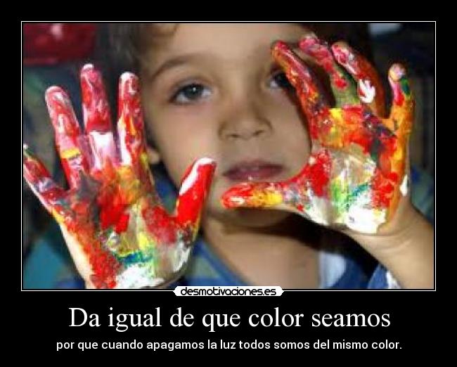 Da igual de que color seamos - 