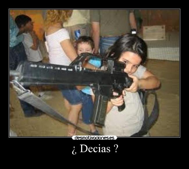 ¿ Decias ? -