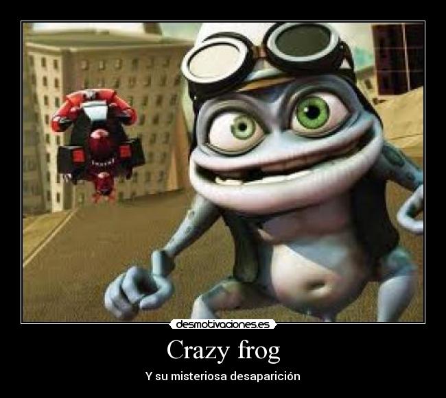 Crazy frog - Y su misteriosa desaparición