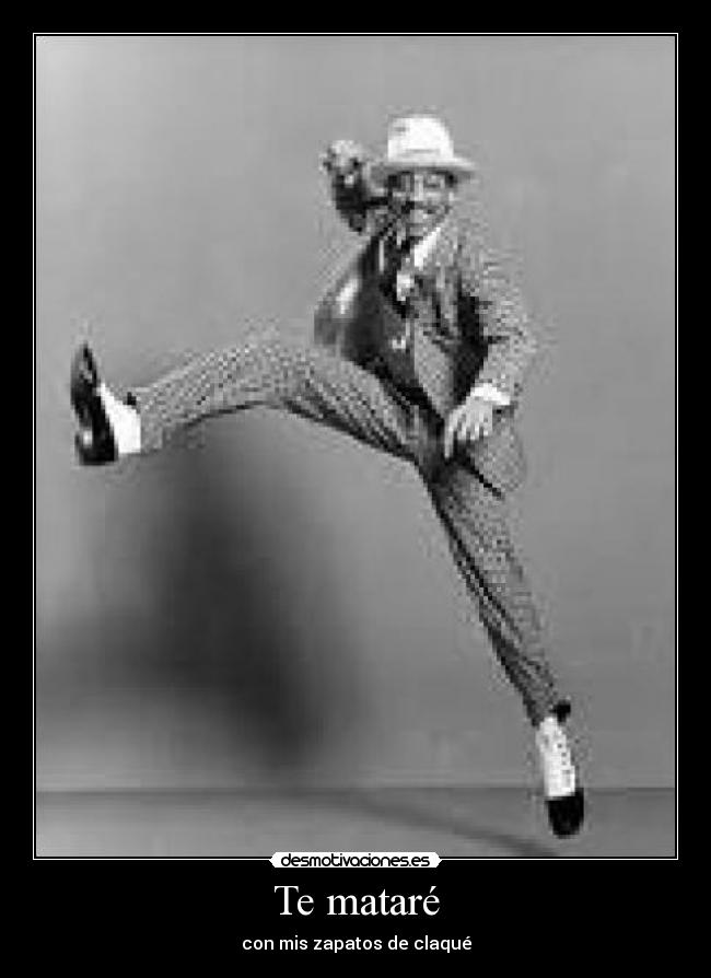 Te mataré - con mis zapatos de claqué