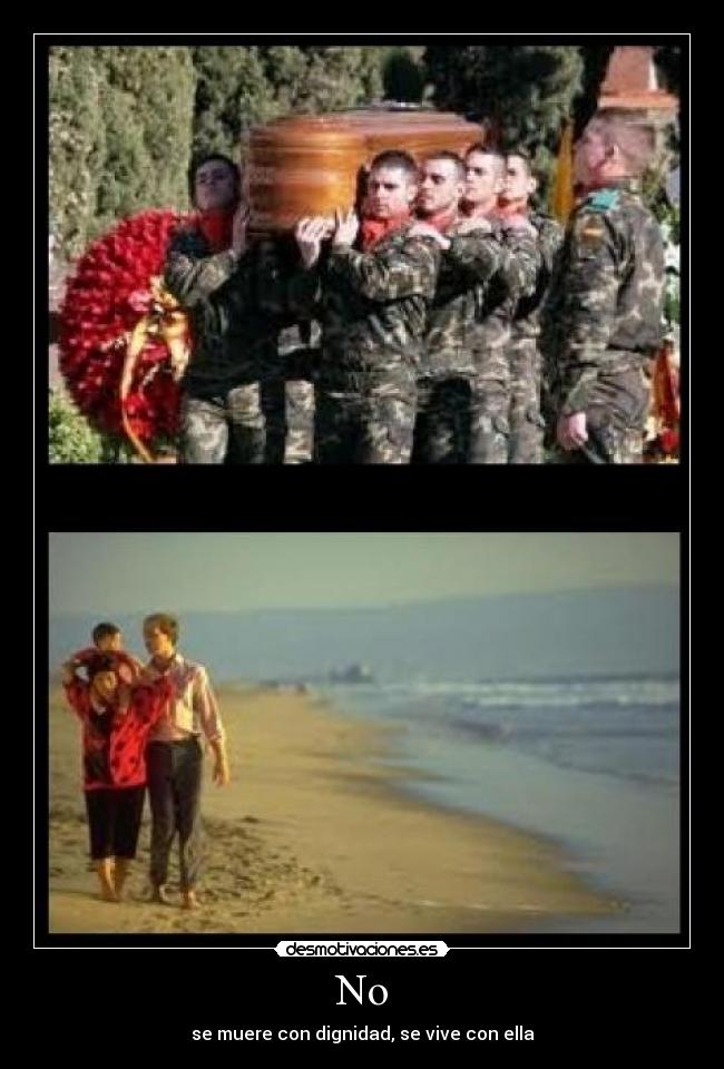 No - se muere con dignidad, se vive con ella