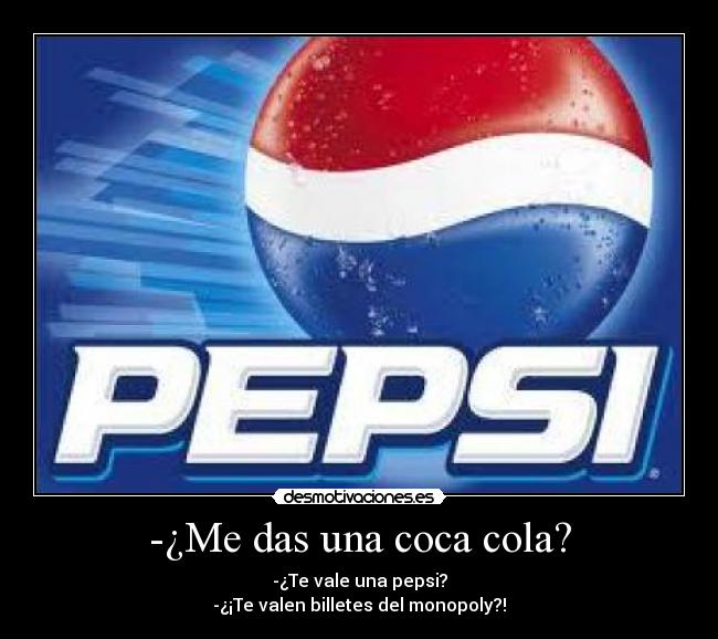 -¿Me das una coca cola? -