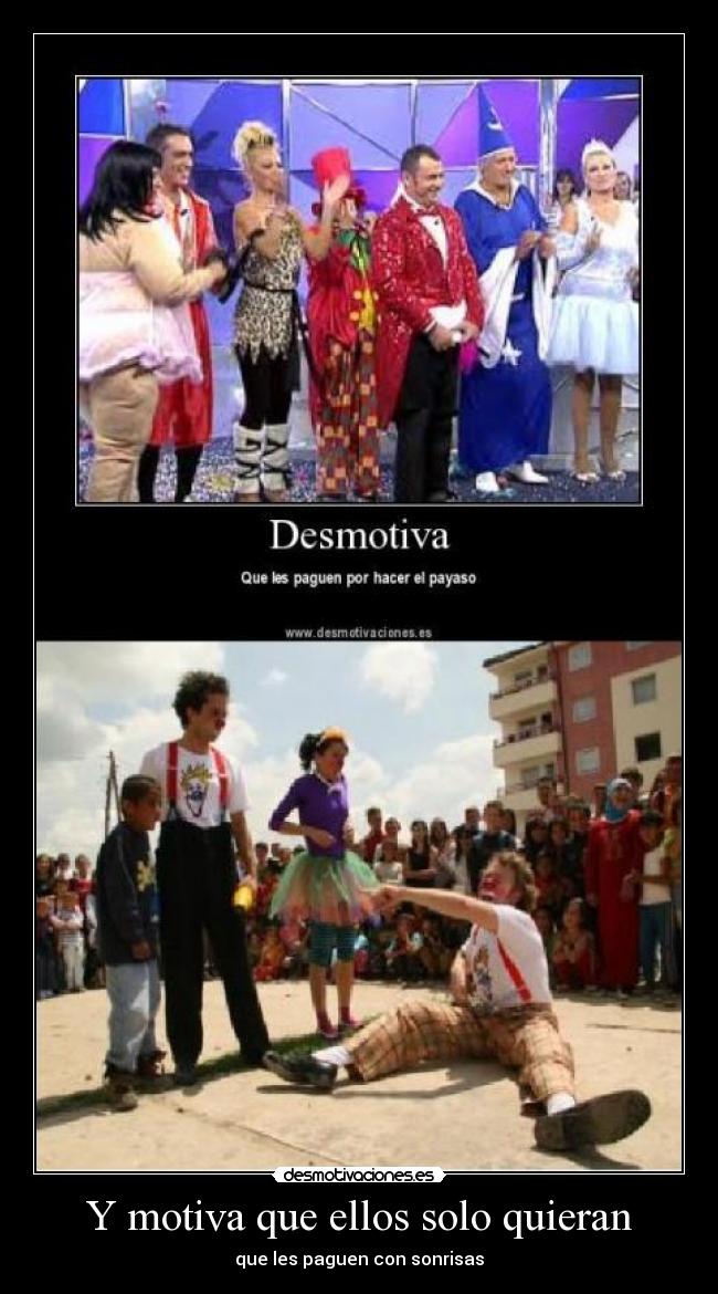 Y motiva que ellos solo quieran -