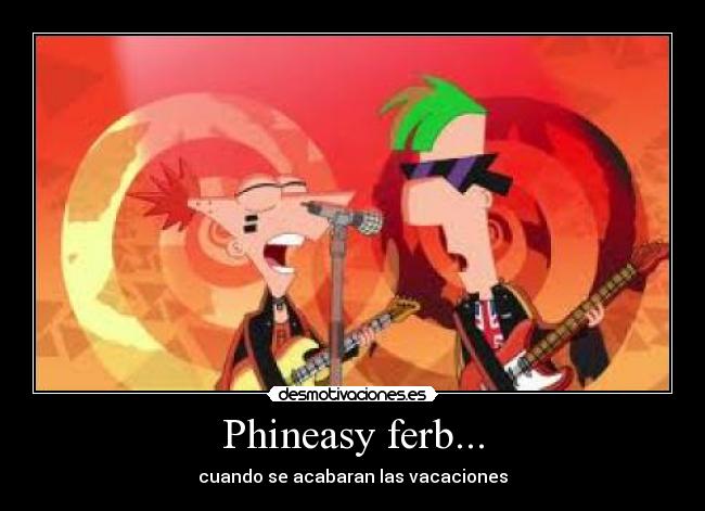 Phineasy ferb... - cuando se acabaran las vacaciones
