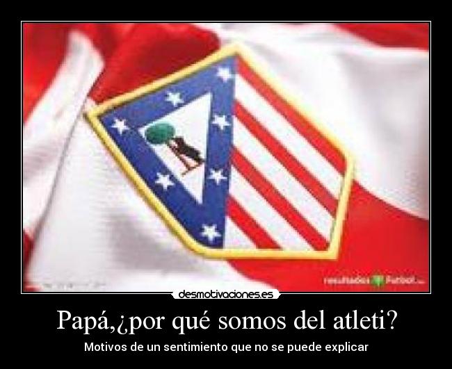 Papá,¿por qué somos del atleti? -