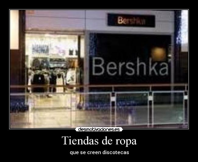 Tiendas de ropa - que se creen discotecas