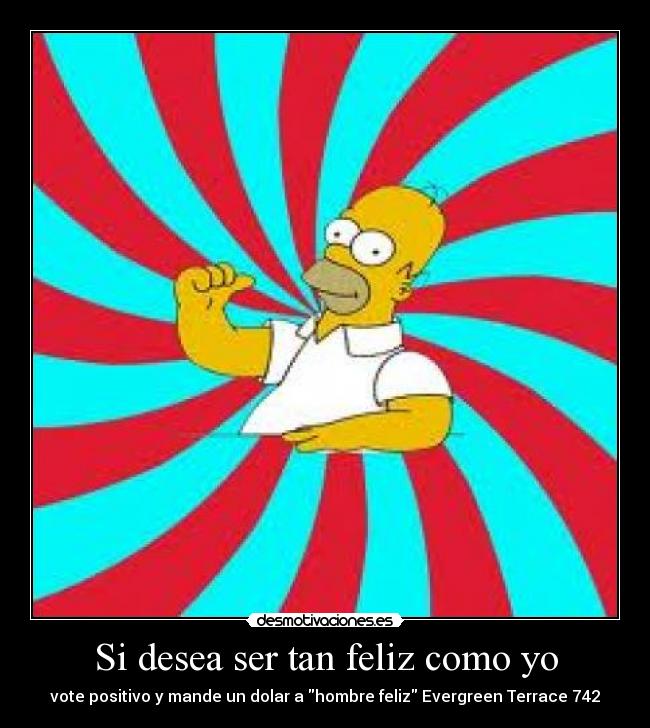 Si desea ser tan feliz como yo -