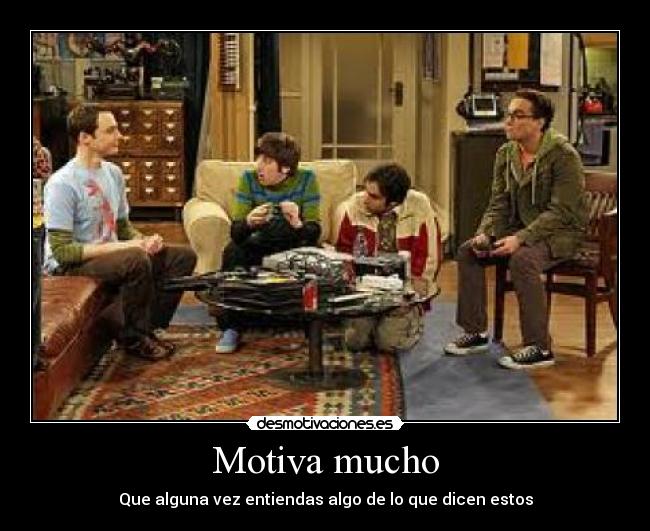 Motiva mucho - Que alguna vez entiendas algo de lo que dicen estos