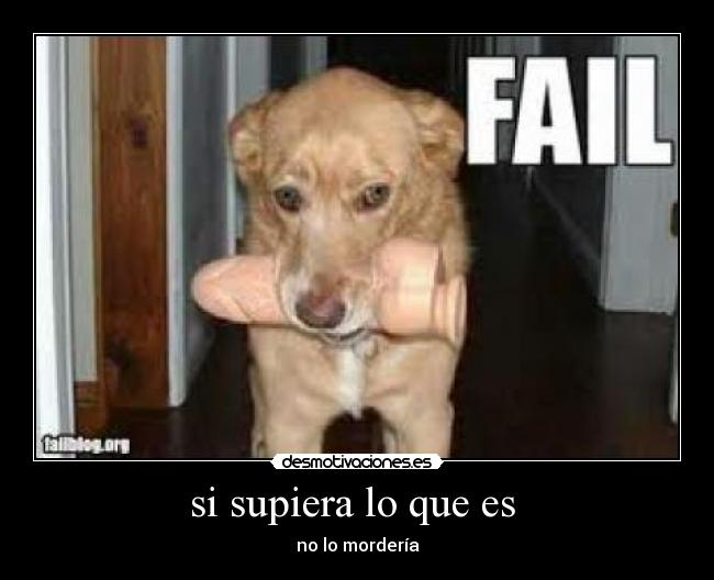 si supiera lo que es -