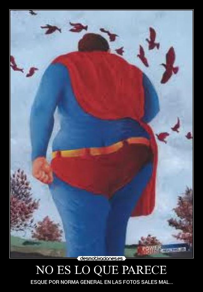 NO ES LO QUE PARECE - ESQUE POR NORMA GENERAL EN LAS FOTOS SALES MAL...