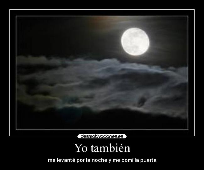 Yo también - me levanté por la noche y me comí la puerta