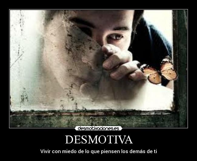 DESMOTIVA - Vivir con miedo de lo que piensen los demás de ti