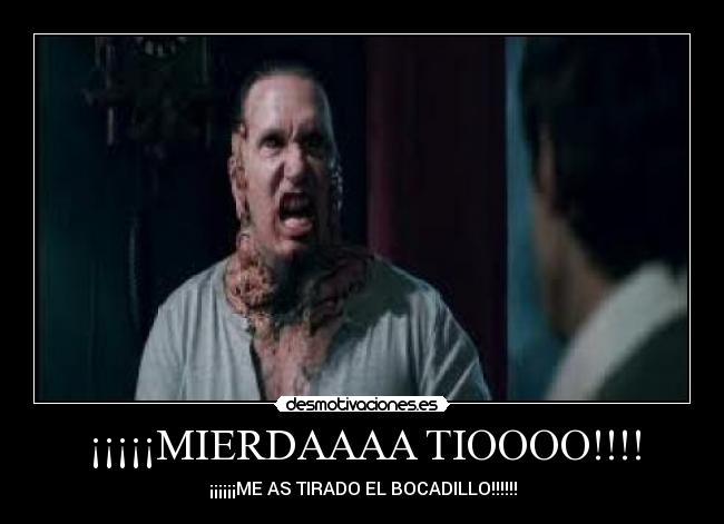 ¡¡¡¡¡MIERDAAAA TIOOOO!!!! - ¡¡¡¡¡¡ME AS TIRADO EL BOCADILLO!!!!!!