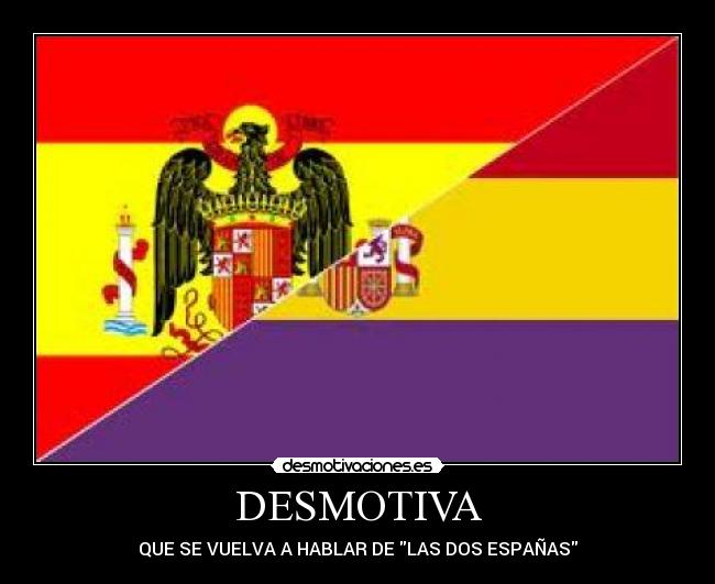 DESMOTIVA - QUE SE VUELVA A HABLAR DE LAS DOS ESPAÑAS