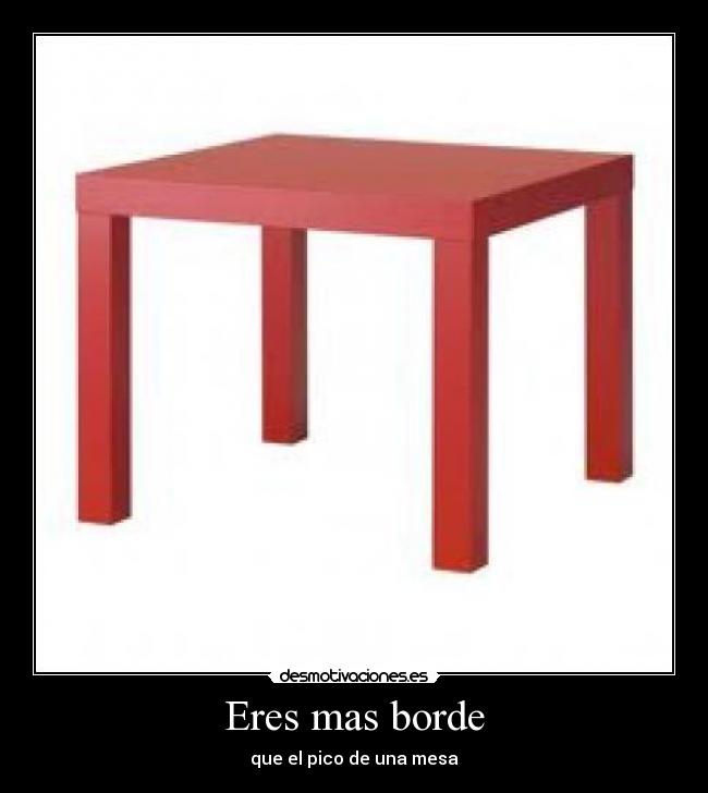 Eres mas borde - 