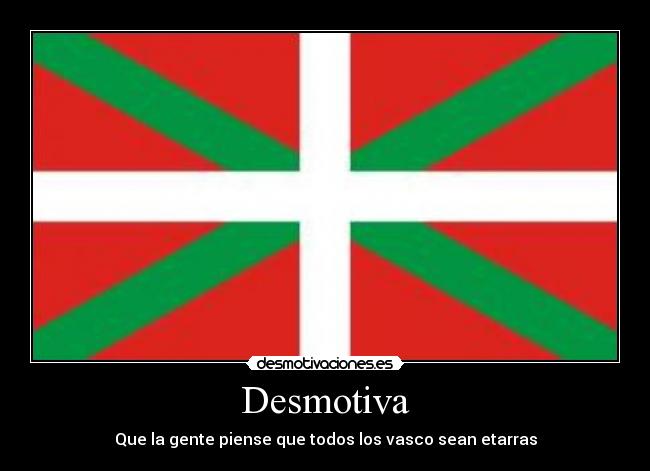 Desmotiva - Que la gente piense que todos los vasco sean etarras