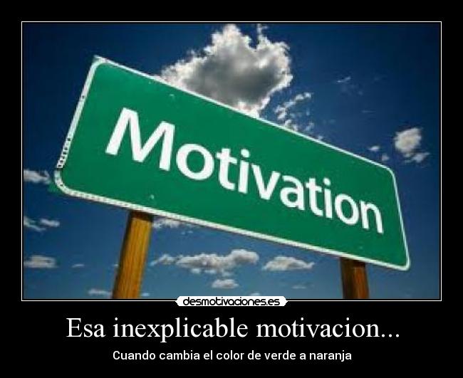 Esa inexplicable motivacion... - Cuando cambia el color de verde a naranja