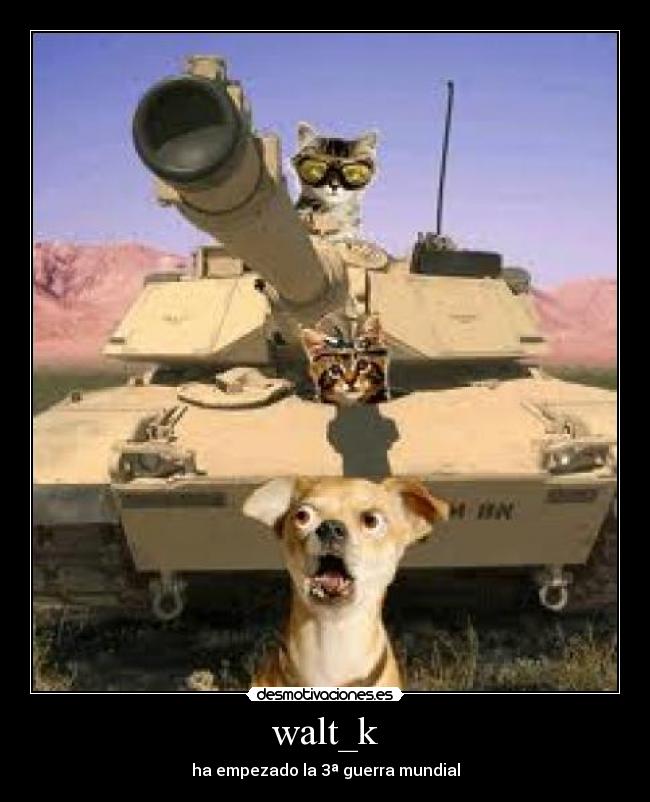 walt_k - ha empezado la 3ª guerra mundial