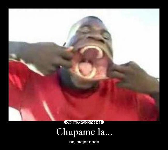 Chupame la... - 
