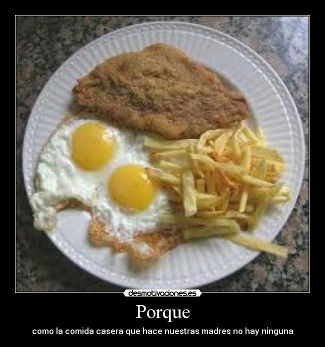 Porque - como la comida casera que hace nuestras madres no hay ninguna