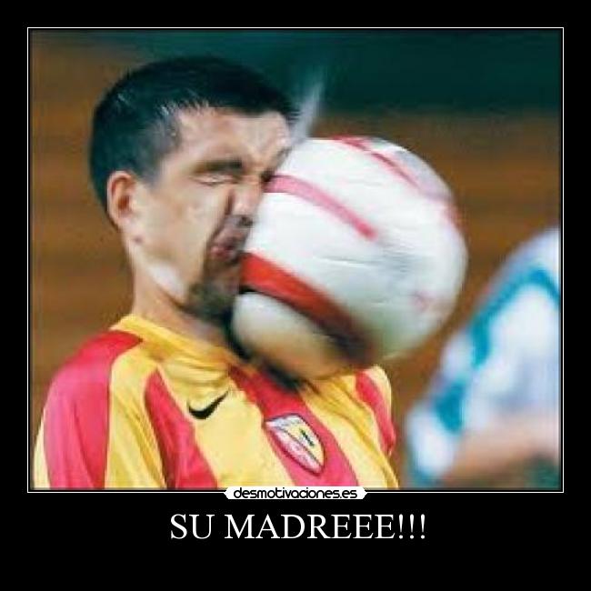 SU MADREEE!!! - 