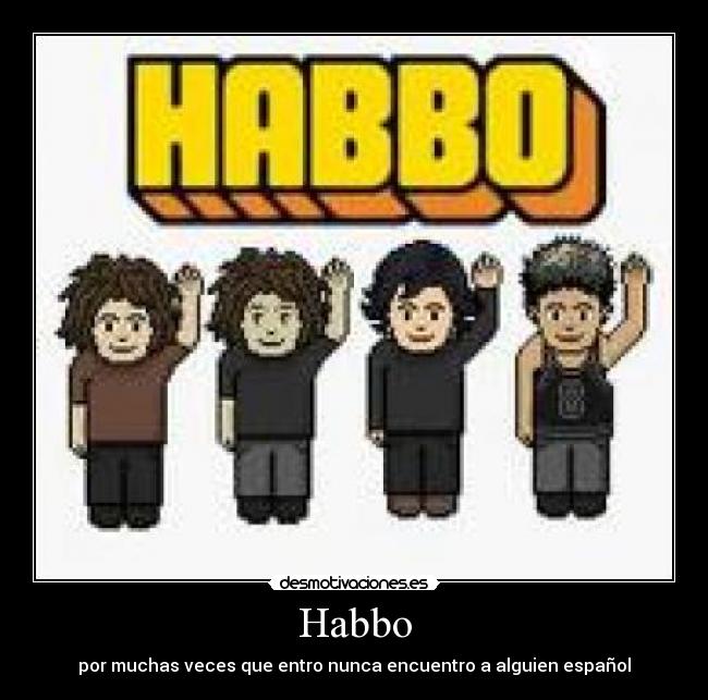 Habbo - por muchas veces que entro nunca encuentro a alguien español