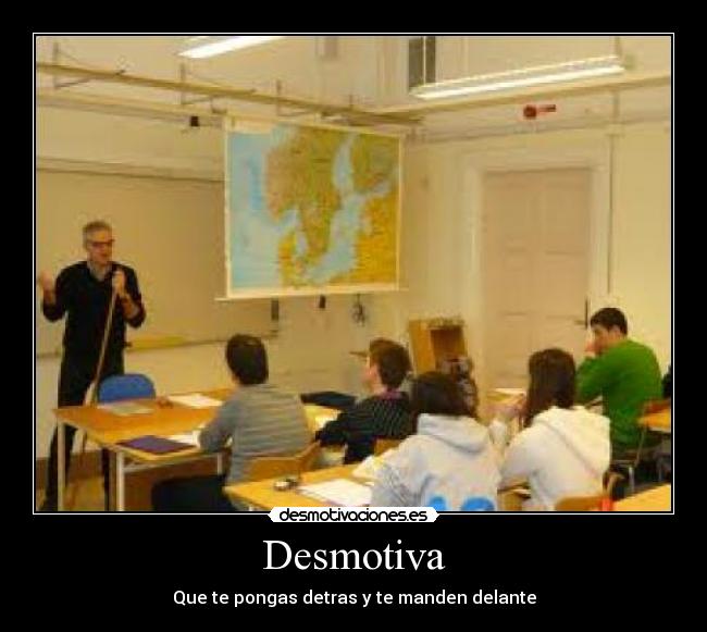 Desmotiva - Que te pongas detras y te manden delante