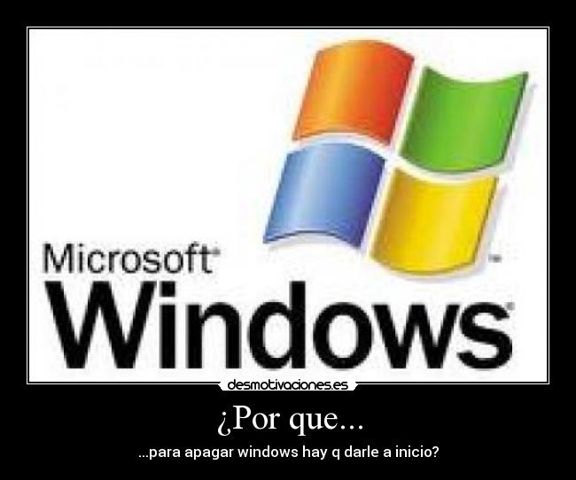 ¿Por que... - ...para apagar windows hay q darle a inicio?