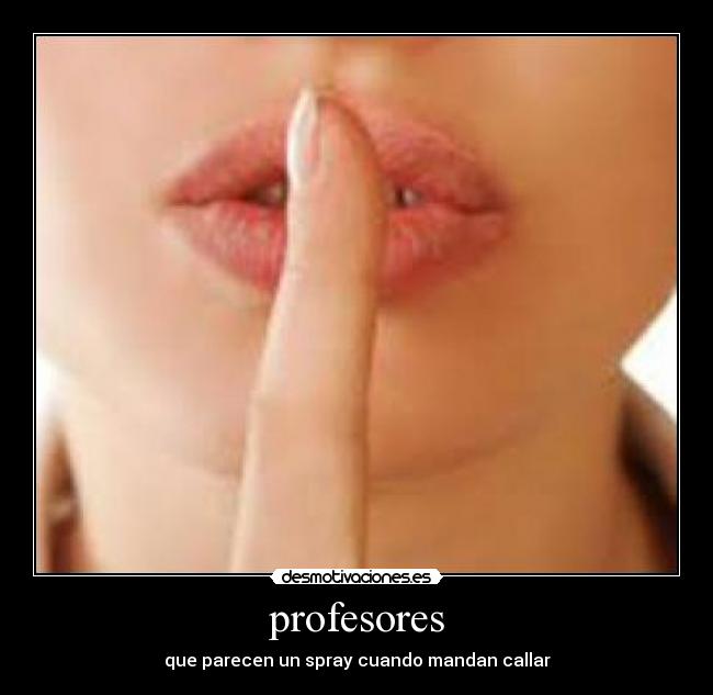 profesores - que parecen un spray cuando mandan callar
