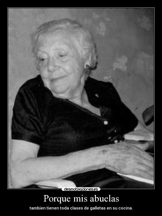 Porque mis abuelas - tambien tienen toda clases de galletas en su cocina.