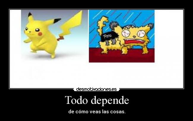 Todo depende - de cómo veas las cosas.