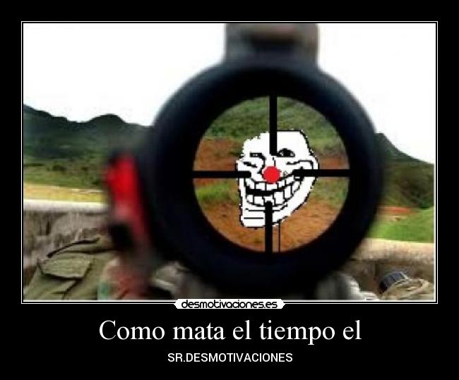 Como mata el tiempo el -