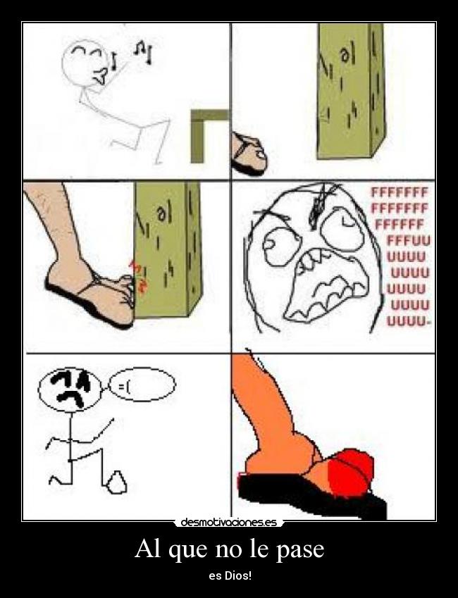 Al que no le pase - es Dios!