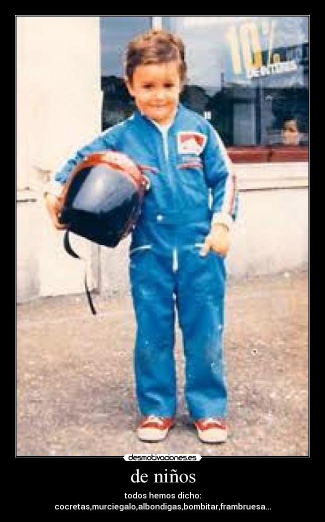 de niños - todos hemos dicho: cocretas,murciegalo,albondigas,bombitar,frambruesa...