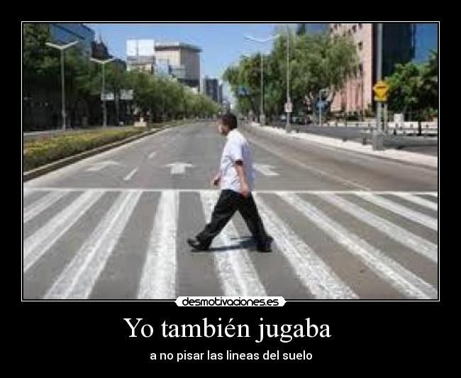 Yo también jugaba - a no pisar las lineas del suelo