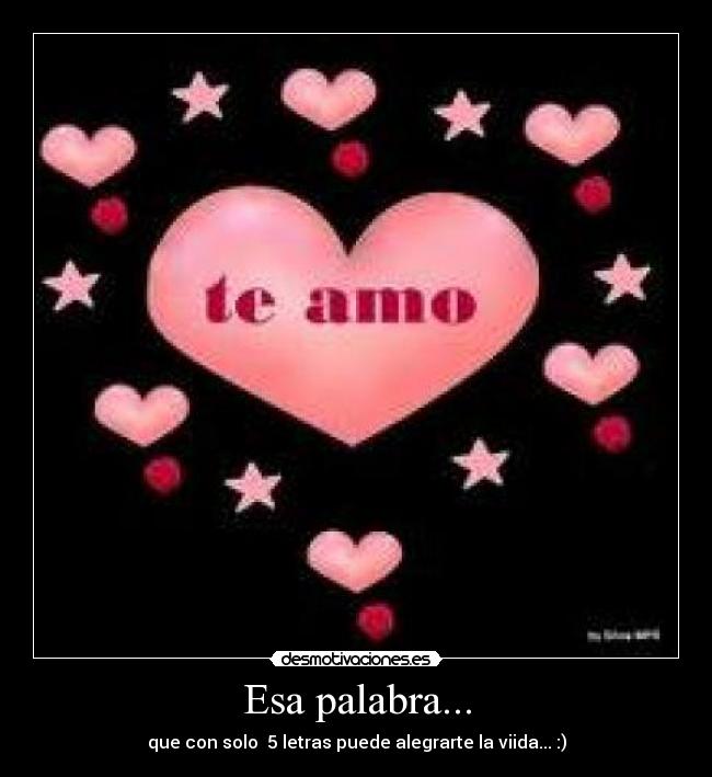Esa palabra... - que con solo  5 letras puede alegrarte la viida... :)