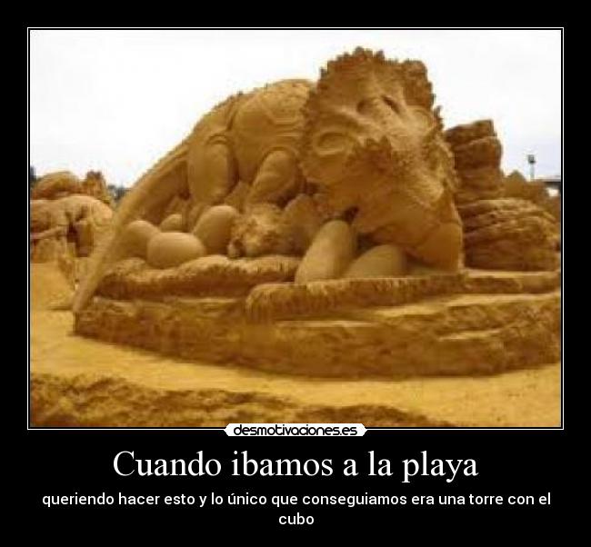 Cuando ibamos a la playa - queriendo hacer esto y lo único que conseguiamos era una torre con el cubo