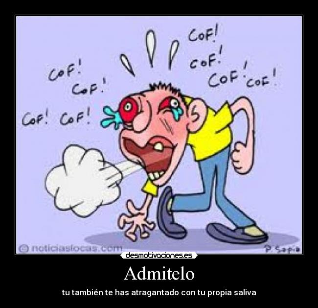 Admitelo - tu también te has atragantado con tu propia saliva