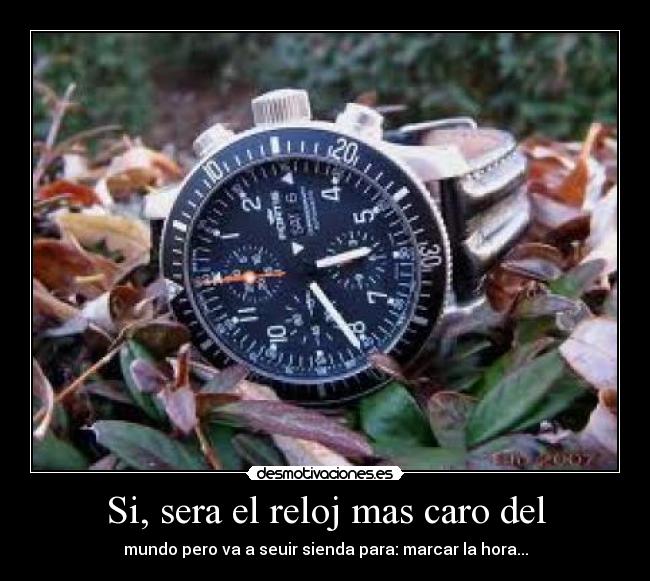 Si, sera el reloj mas caro del - mundo pero va a seuir sienda para: marcar la hora...