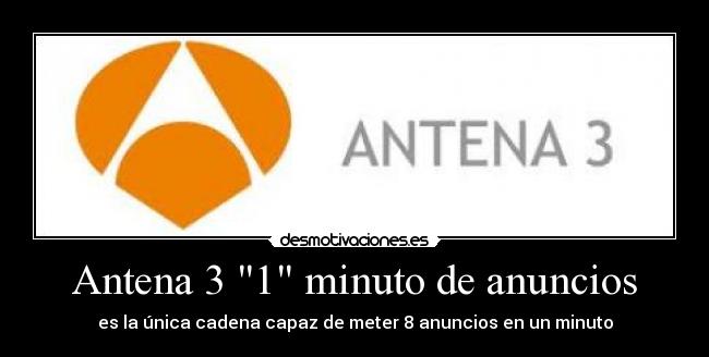 Antena 3 1 minuto de anuncios - es la única cadena capaz de meter 8 anuncios en un minuto