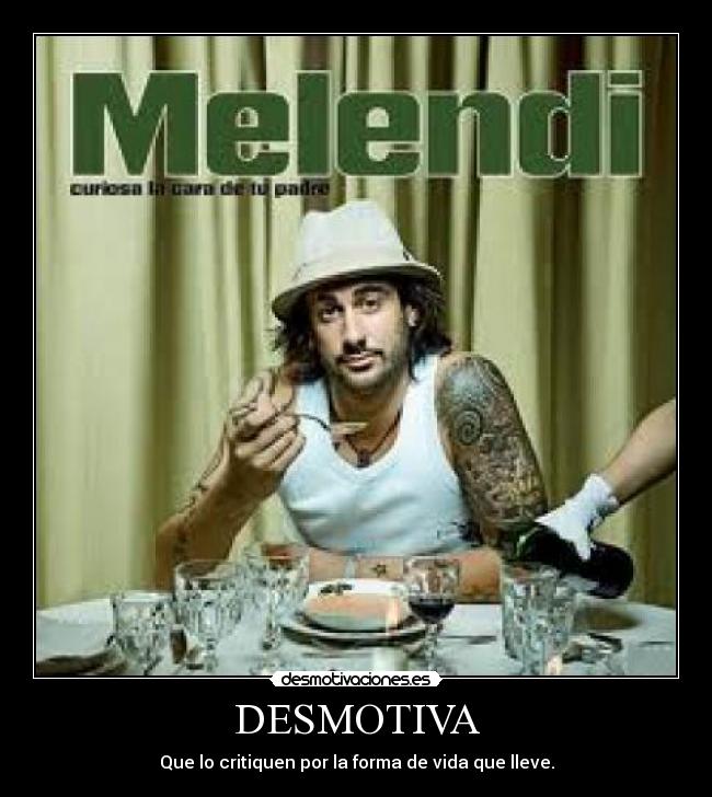 DESMOTIVA - Que lo critiquen por la forma de vida que lleve.