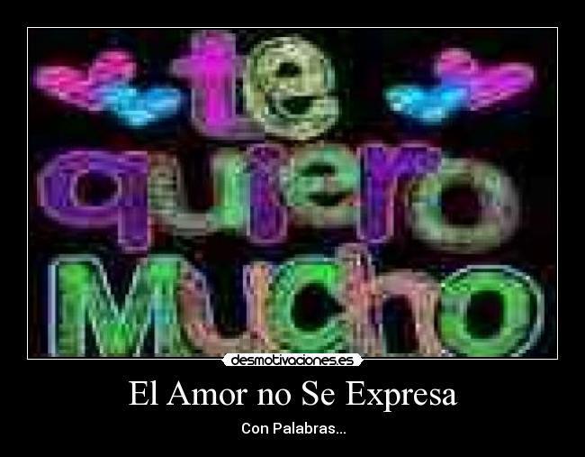 El Amor no Se Expresa - Con Palabras...