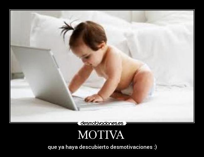 MOTIVA  - que ya haya descubierto desmotivaciones :)