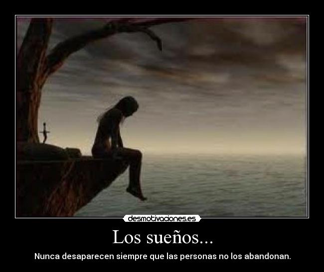 Los sueños... - Nunca desaparecen siempre que las personas no los abandonan.