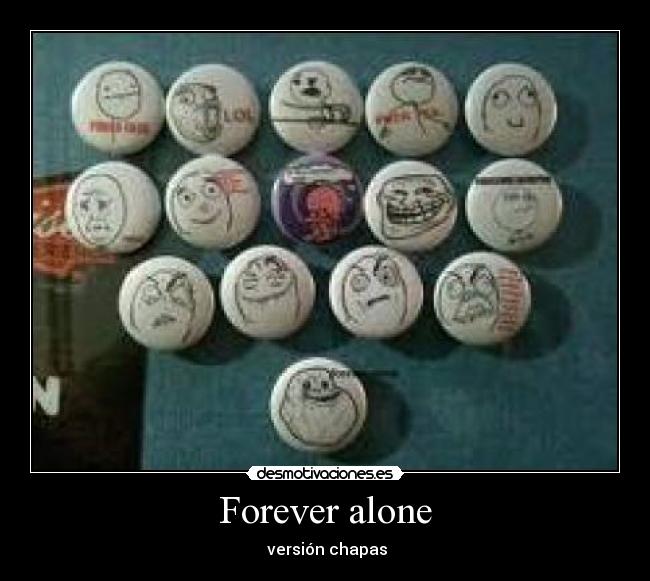 Forever alone -  versión chapas