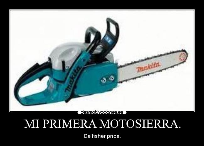 MI PRIMERA MOTOSIERRA. - 