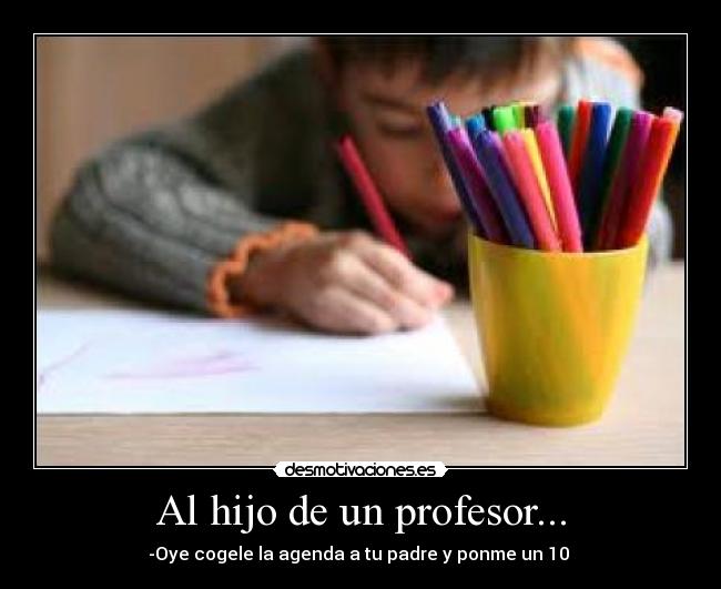 Al hijo de un profesor... - 